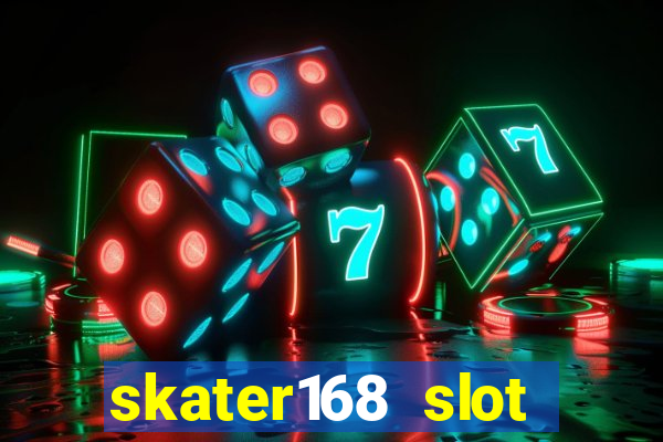 skater168 slot gacor gampang maxwin