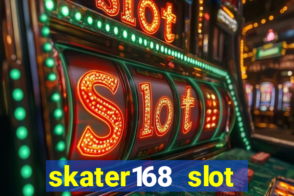 skater168 slot gacor gampang maxwin