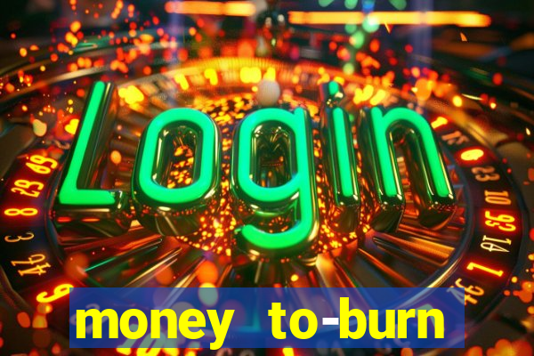 money to-burn system pt br