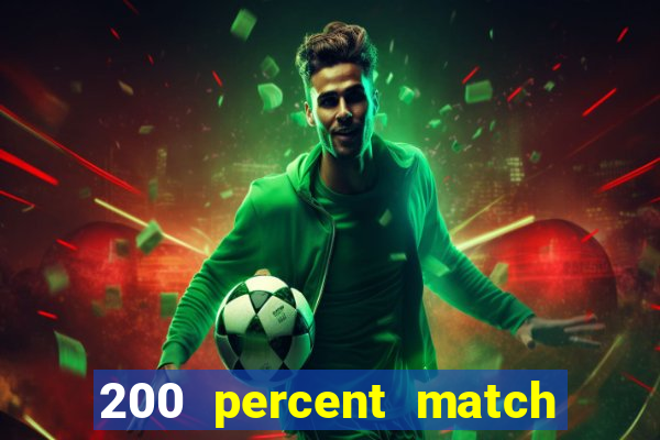 200 percent match casino bonus