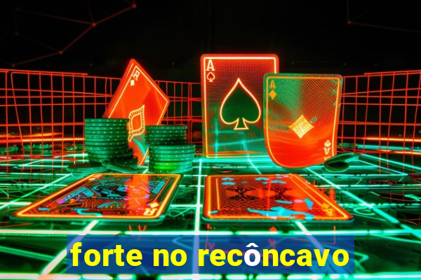 forte no recôncavo