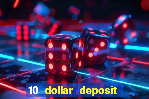 10 dollar deposit bonus casino