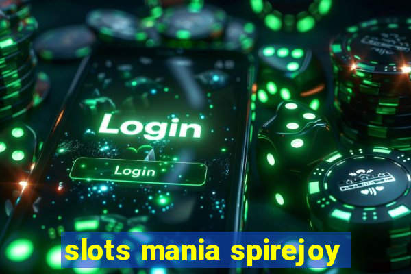 slots mania spirejoy