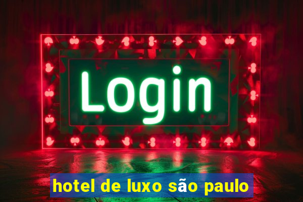 hotel de luxo são paulo