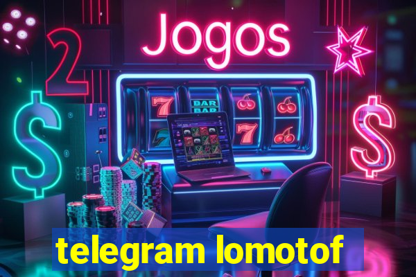 telegram lomotof