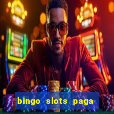 bingo slots paga mesmo ou n?o