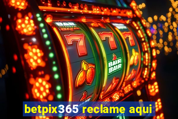 betpix365 reclame aqui