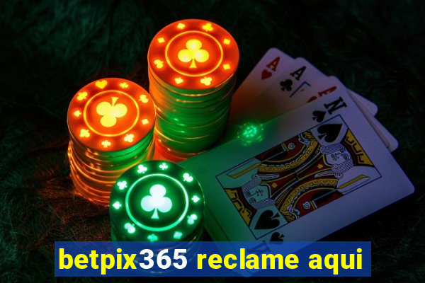 betpix365 reclame aqui