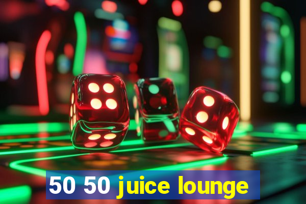 50 50 juice lounge