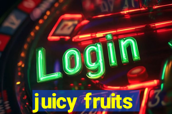 juicy fruits