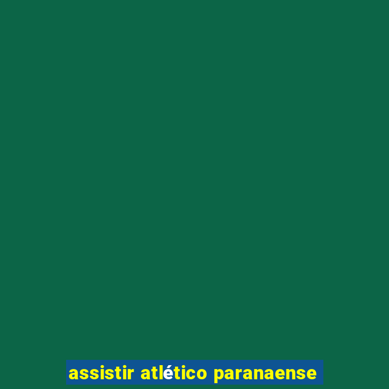 assistir atlético paranaense