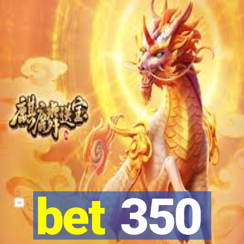 bet 350