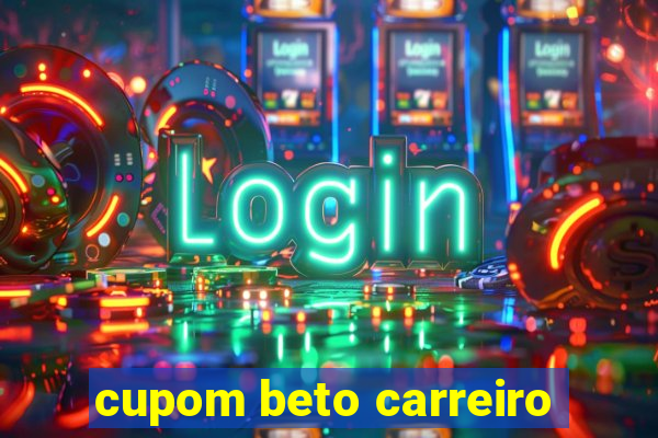 cupom beto carreiro