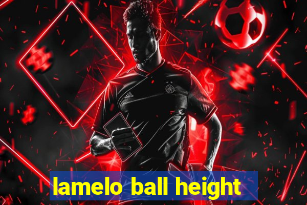 lamelo ball height