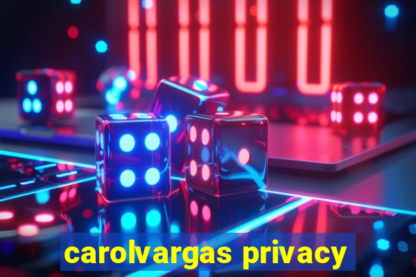 carolvargas privacy