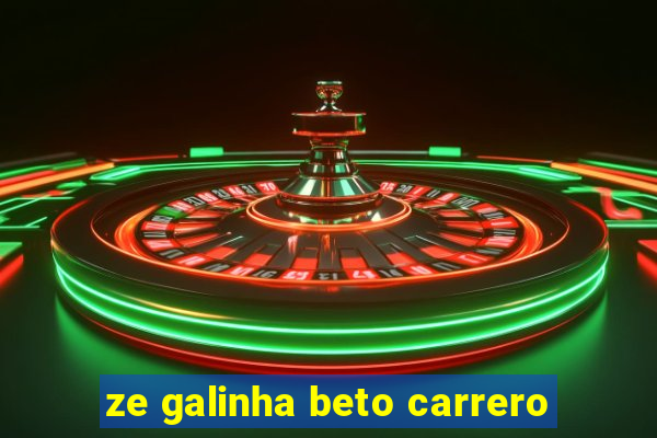 ze galinha beto carrero