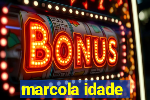 marcola idade