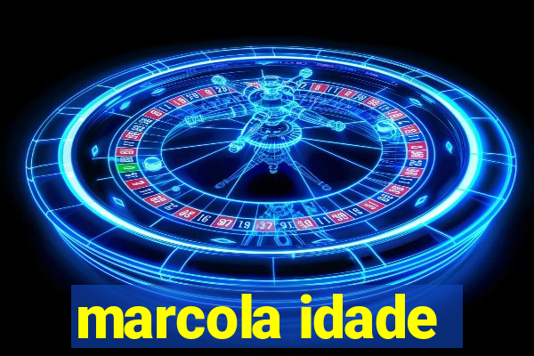 marcola idade