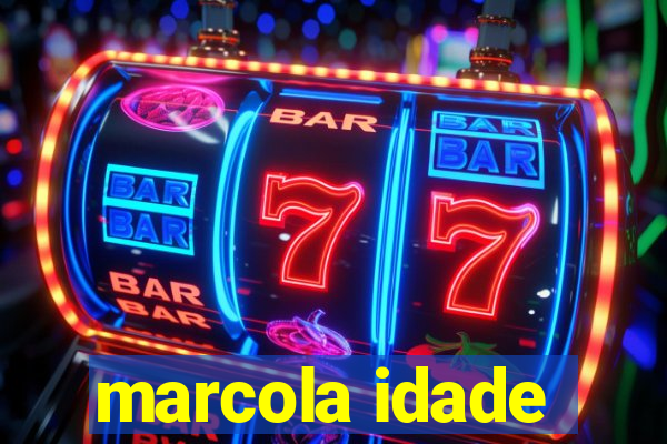 marcola idade