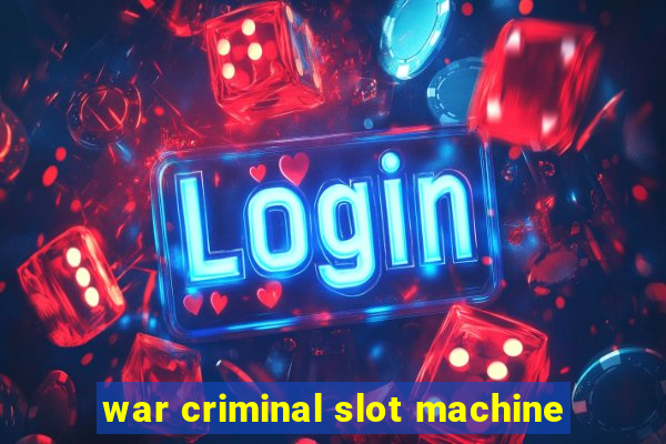 war criminal slot machine