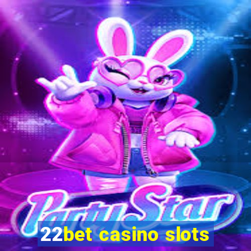 22bet casino slots