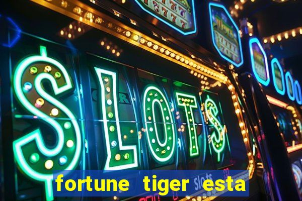 fortune tiger esta pagando hoje