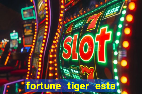 fortune tiger esta pagando hoje