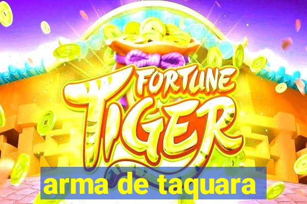 arma de taquara