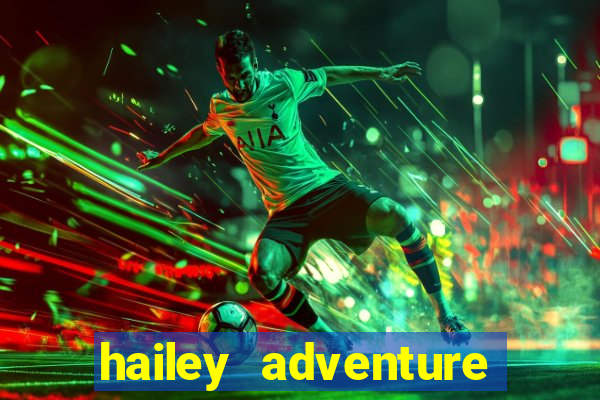 hailey adventure mod apk