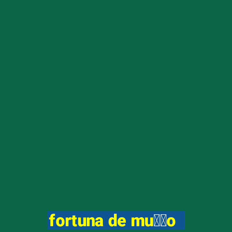 fortuna de mu莽茫o