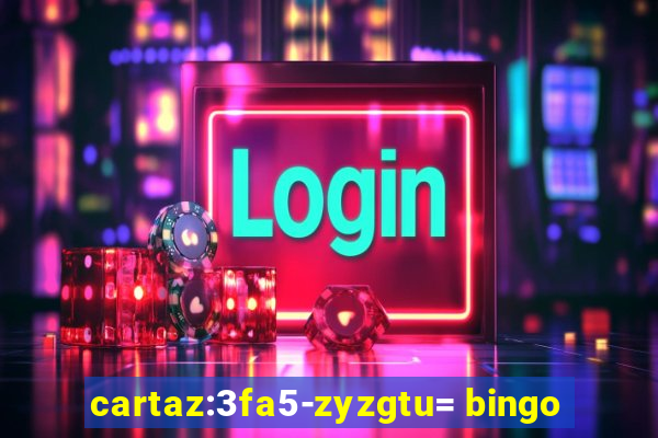 cartaz:3fa5-zyzgtu= bingo