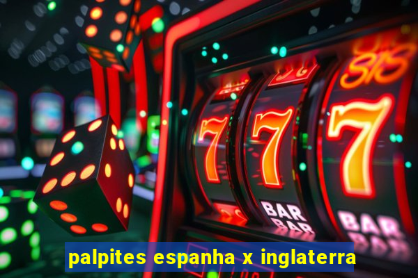 palpites espanha x inglaterra