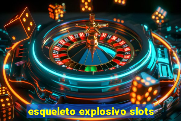 esqueleto explosivo slots