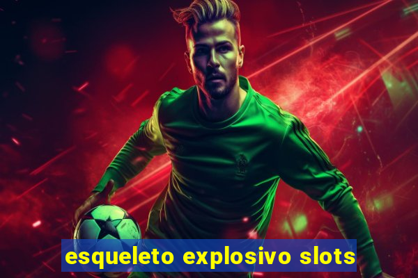 esqueleto explosivo slots