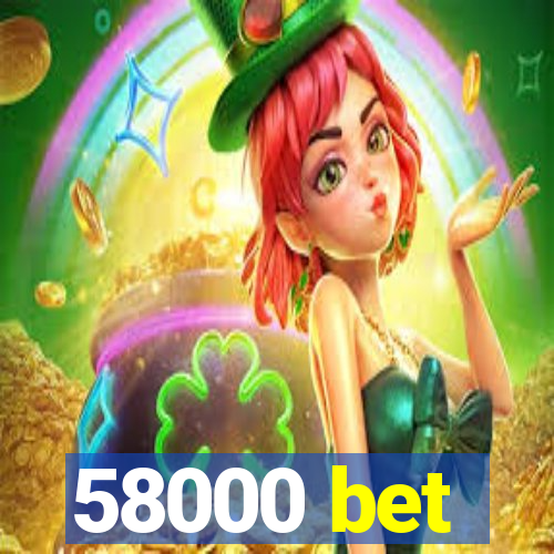 58000 bet