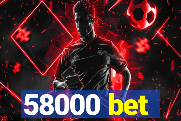 58000 bet