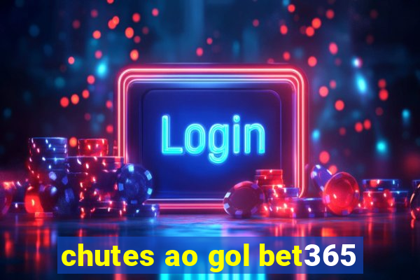 chutes ao gol bet365