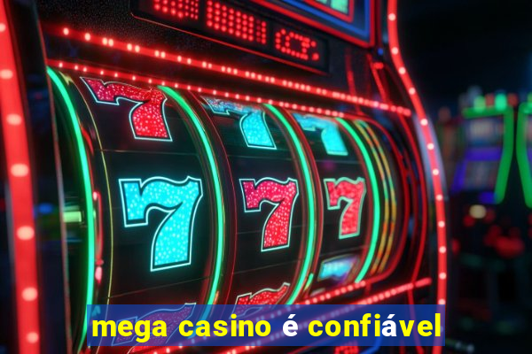 mega casino é confiável