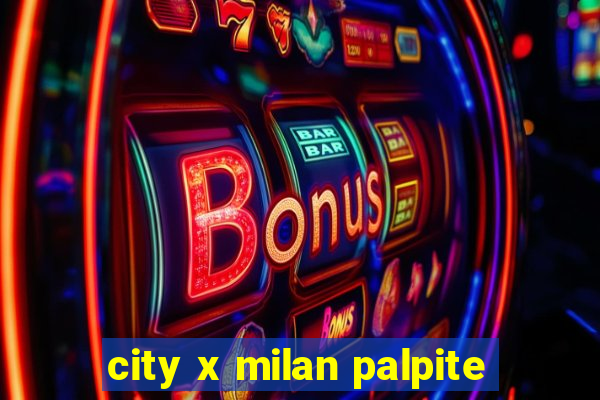 city x milan palpite