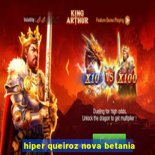 hiper queiroz nova betania