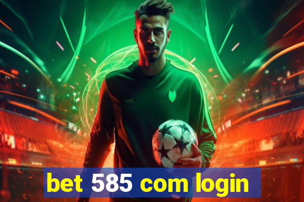 bet 585 com login