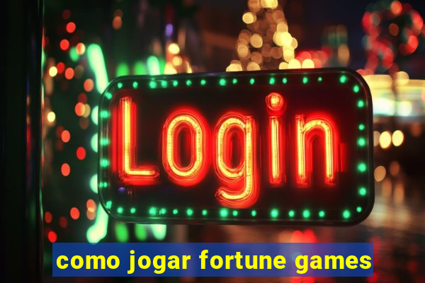 como jogar fortune games