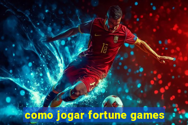 como jogar fortune games