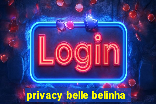 privacy belle belinha