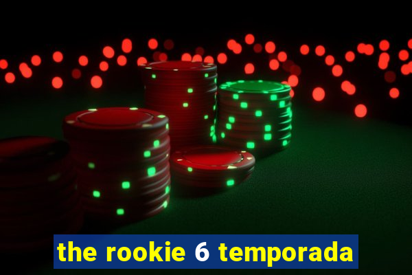 the rookie 6 temporada