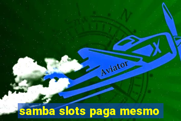 samba slots paga mesmo