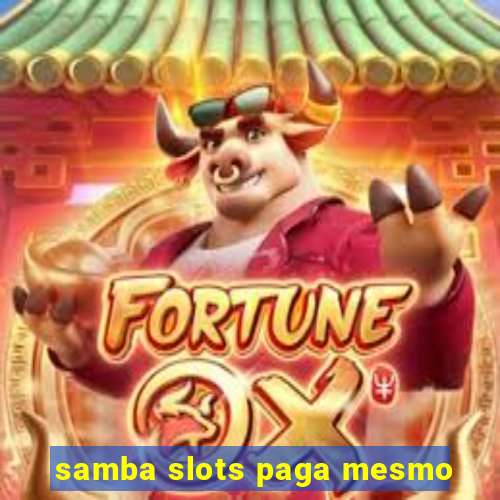 samba slots paga mesmo