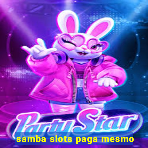 samba slots paga mesmo