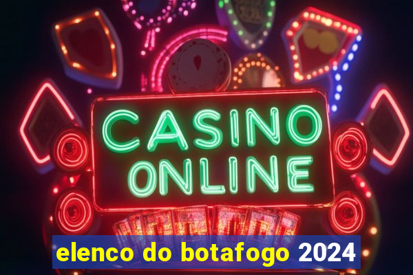 elenco do botafogo 2024