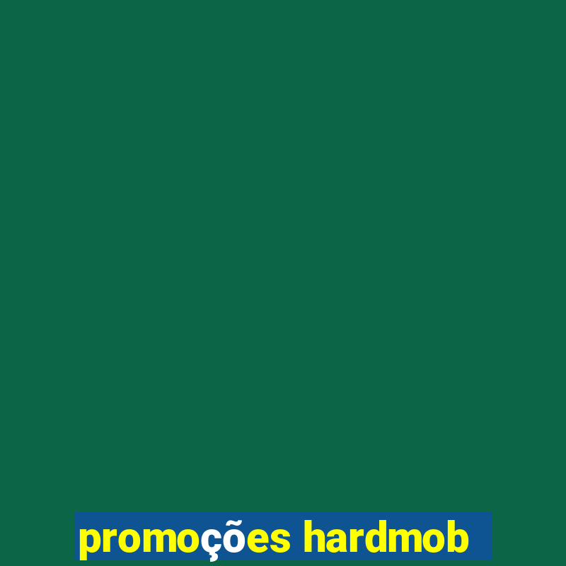 promoções hardmob